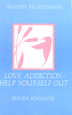 Love Addiction: Help Yourself Out