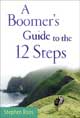A Boomer's Guide to the 12 Steps by Stephen Roos