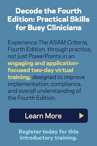 Training is designed to give participants a baseline understanding of The ASAM Criteria, Fourth Edition