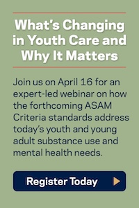 New Standards for Adolescent and Transition-Aged Youth in The ASAM Criteria, Fourth Edition: Volume 2