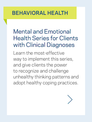 Behavioral Health: Mental and Emotional Health Series for Clients with Clinical Diagnoses