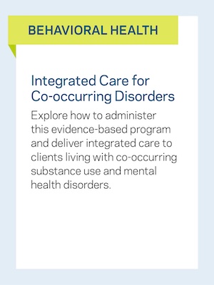 Behavioral Health: Integrated Care for Co-occurring Disorders