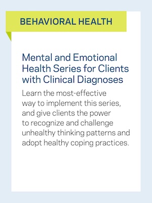 Behavioral Health: Mental and Emotional Health Series for Clients with Clinical Diagnoses