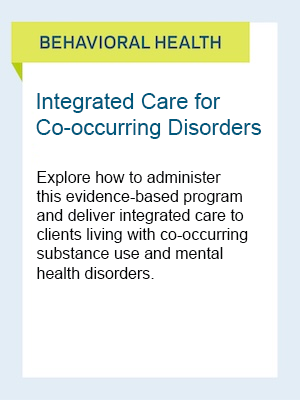 Behavioral Health: Integrated Care for Co-occurring Disorders