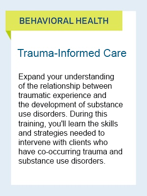 Behavioral Health: Trauma-Informed Care